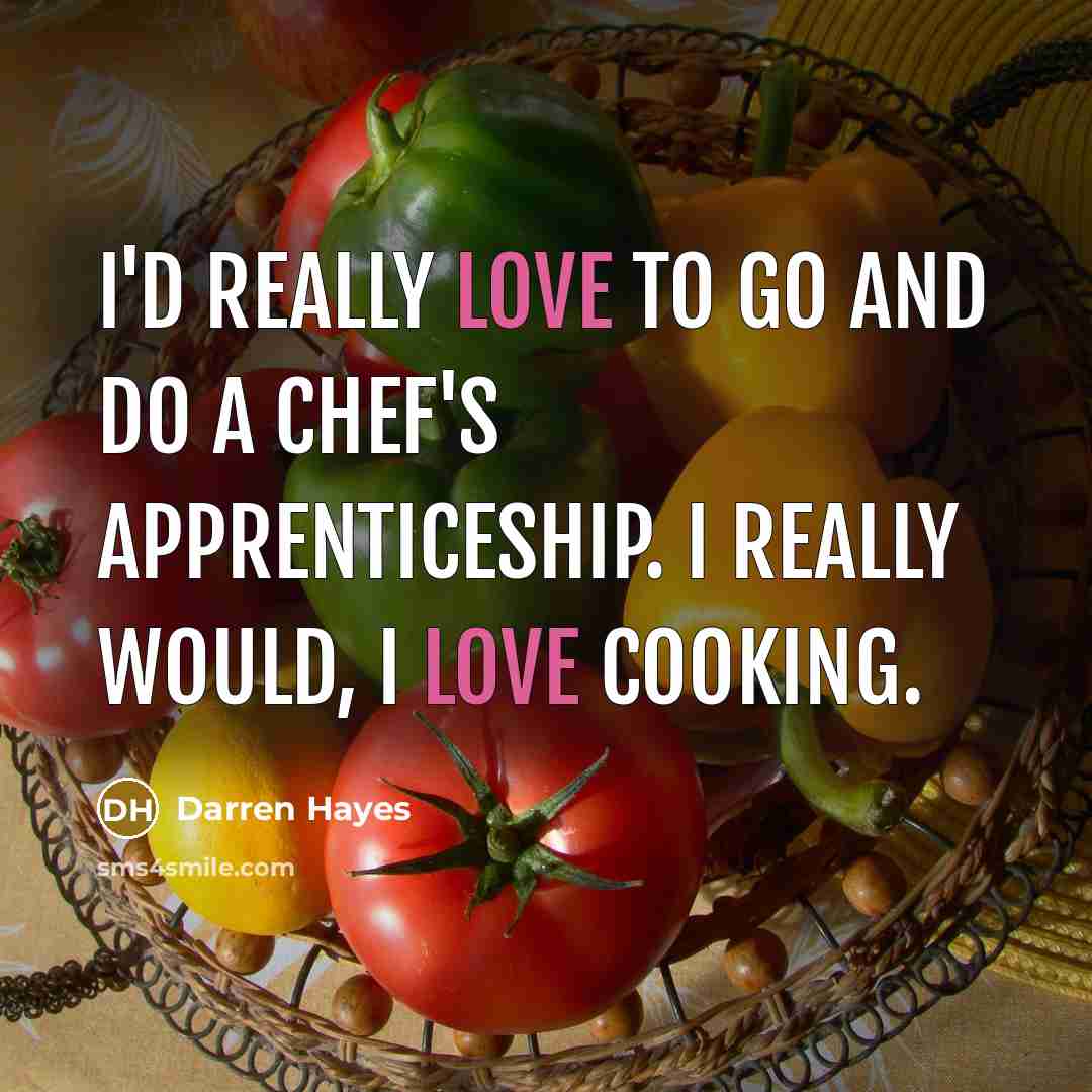 “I'd really love to go and do a chef's apprenticeship.…” quote by Darren Hayes