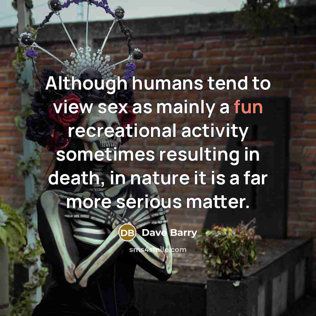 “Although humans tend to view sex as mainly a fun…” quote by Dave Barry