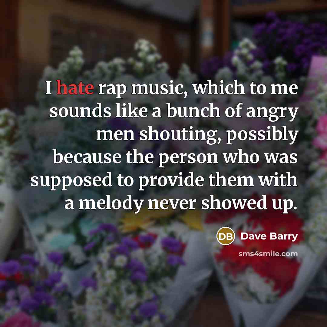 “I hate rap music, which to me sounds like a…” quote by Dave Barry