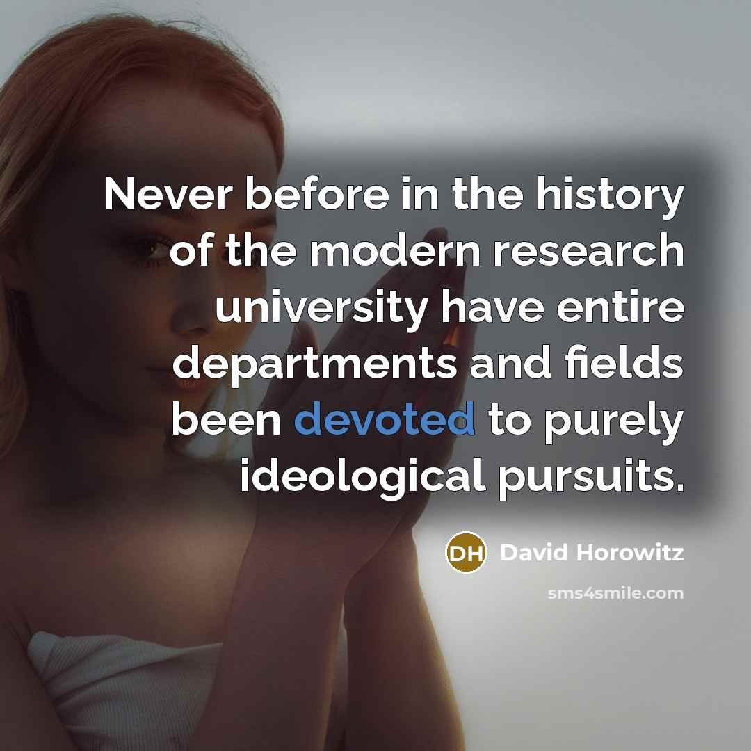 “Never before in the history of the modern research university…” quote by David Horowitz
