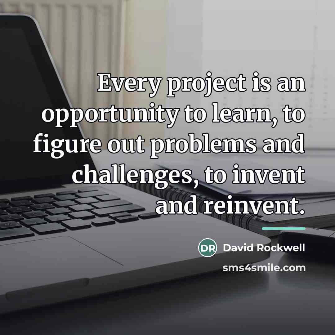 “Every project is an opportunity to learn, to figure out…” quote by David Rockwell