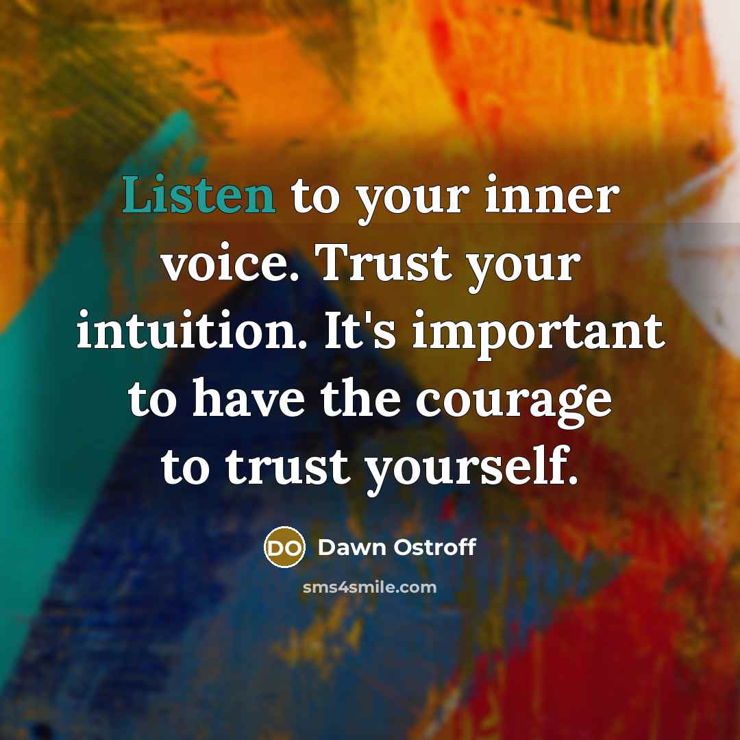 “Listen to your inner voice. Trust your intuition. It's important…” quote by Dawn Ostroff