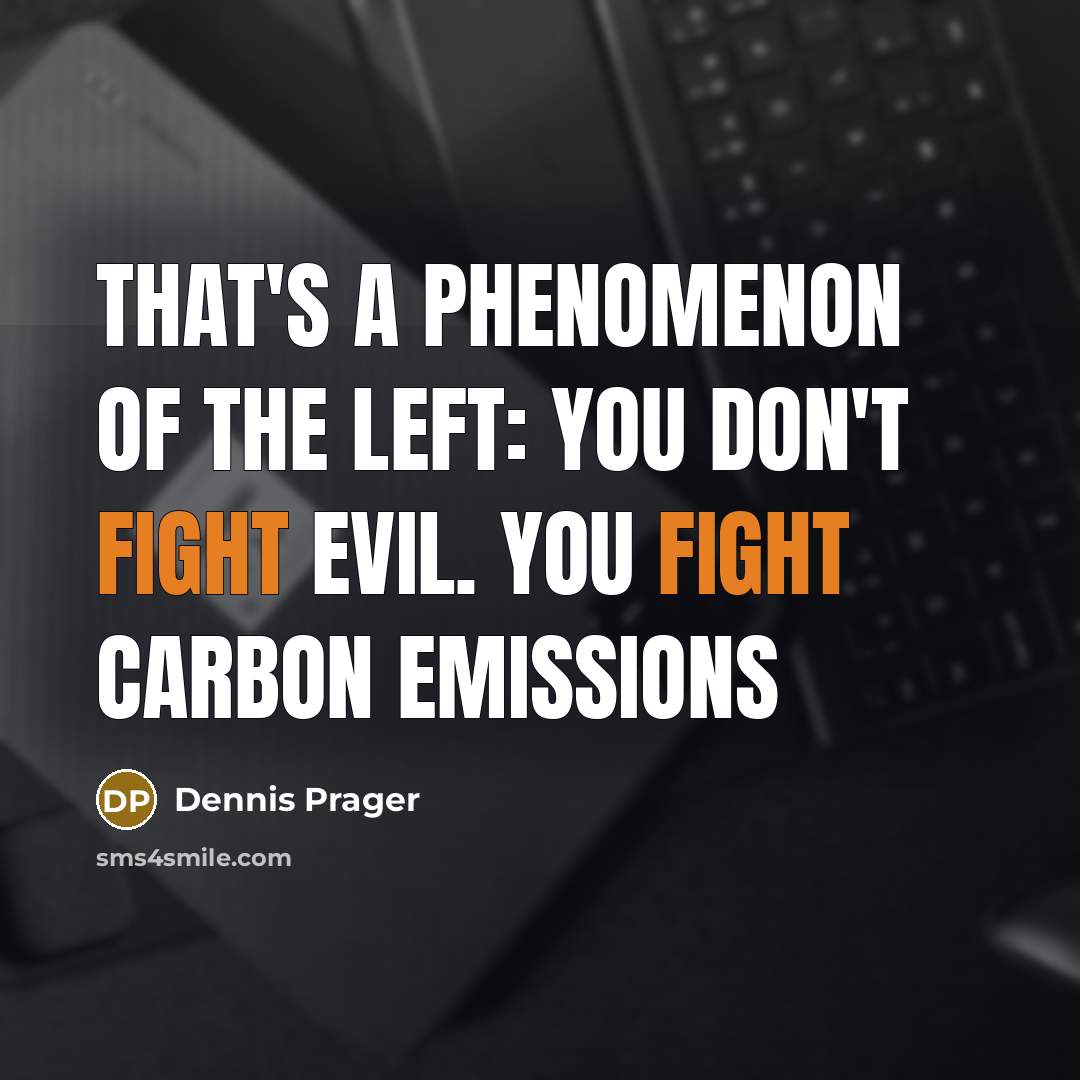 “That's a phenomenon of the Left: You don't fight evil.…” quote by Dennis Prager