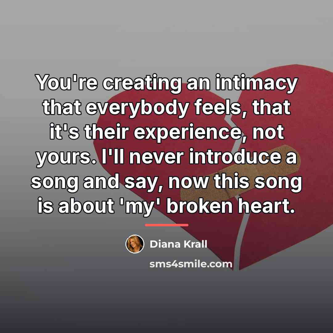 “You're creating an intimacy that everybody feels, that it's their…” quote by Diana Krall