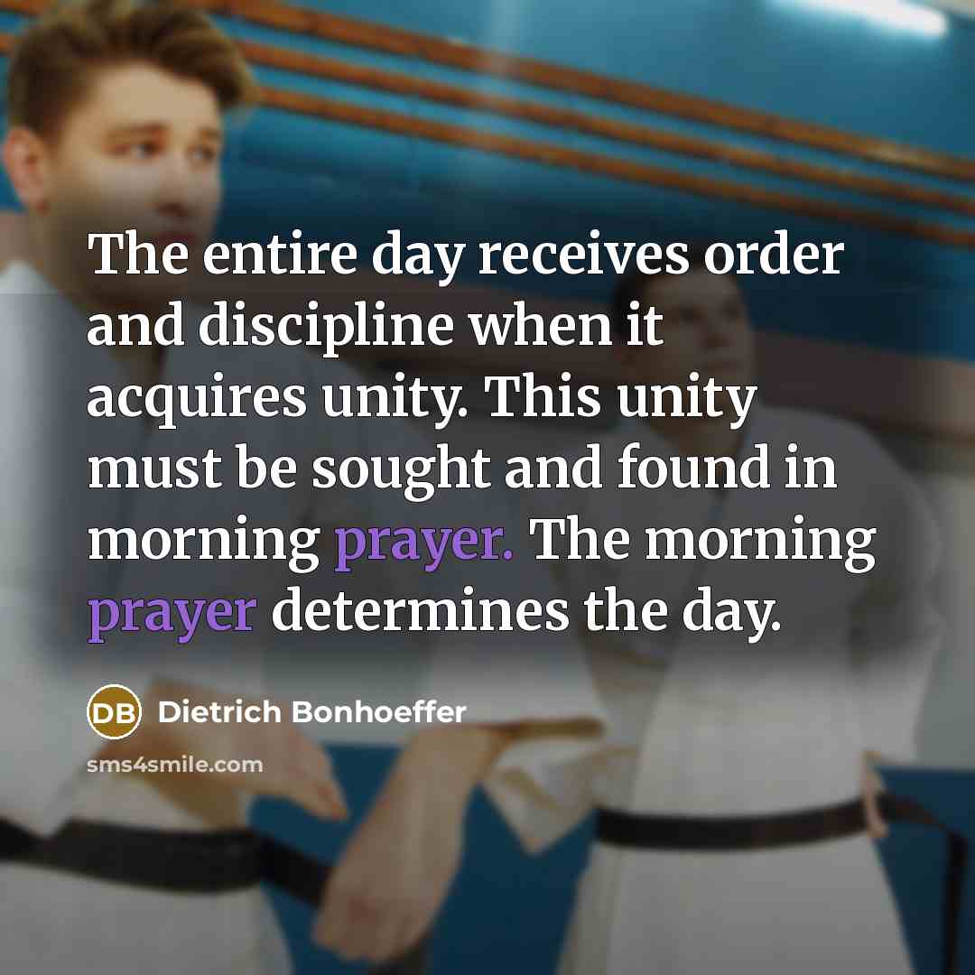 “The entire day receives order and discipline when it acquires…” quote by Dietrich Bonhoeffer