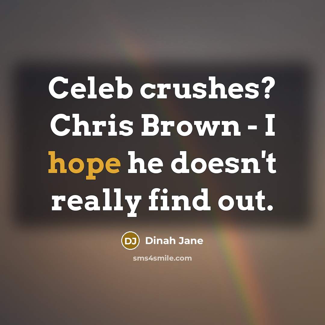 “Celeb crushes? Chris Brown - I hope he doesn't really…” quote by Dinah Jane