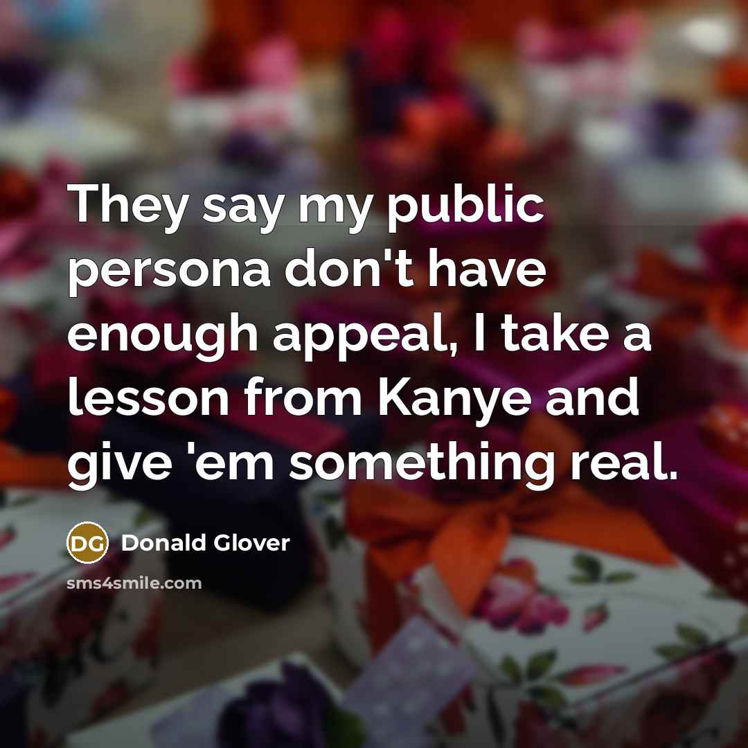 “They say my public persona don't have enough appeal, I…” quote by Donald Glover