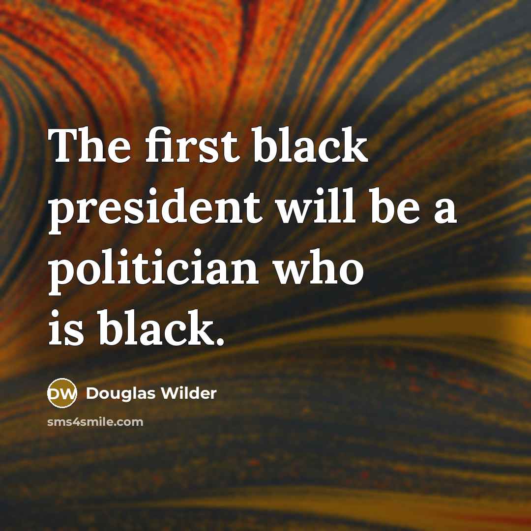 “The first black president will be a politician who is…” quote by Douglas Wilder