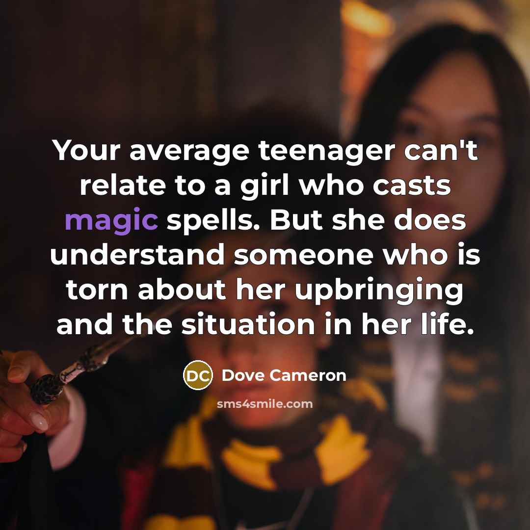 “Your average teenager can't relate to a girl who casts…” quote by Dove Cameron