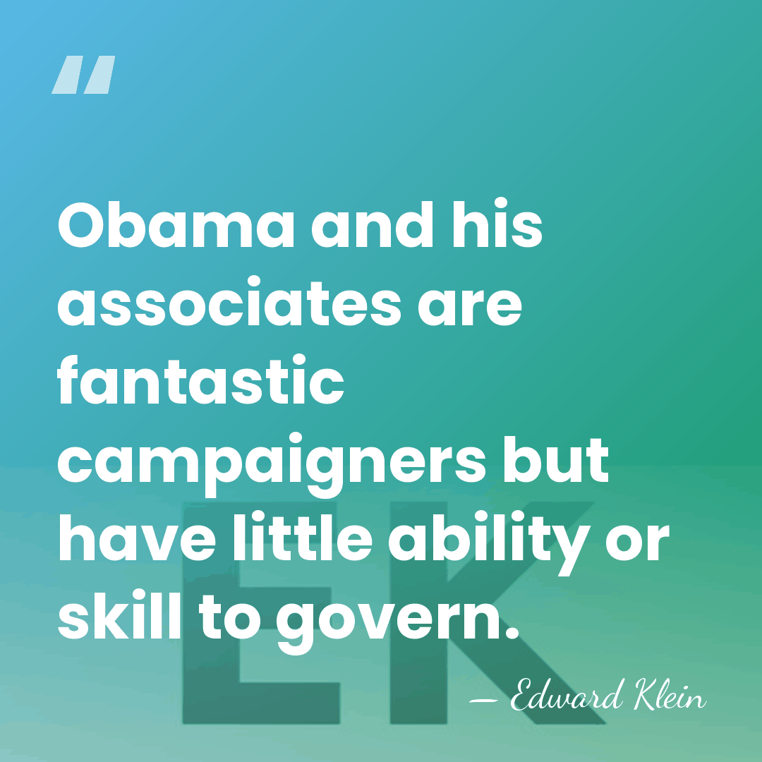 Obama and his associates are fantastic campaigners but have little ability or&hellip; - Edward Klein