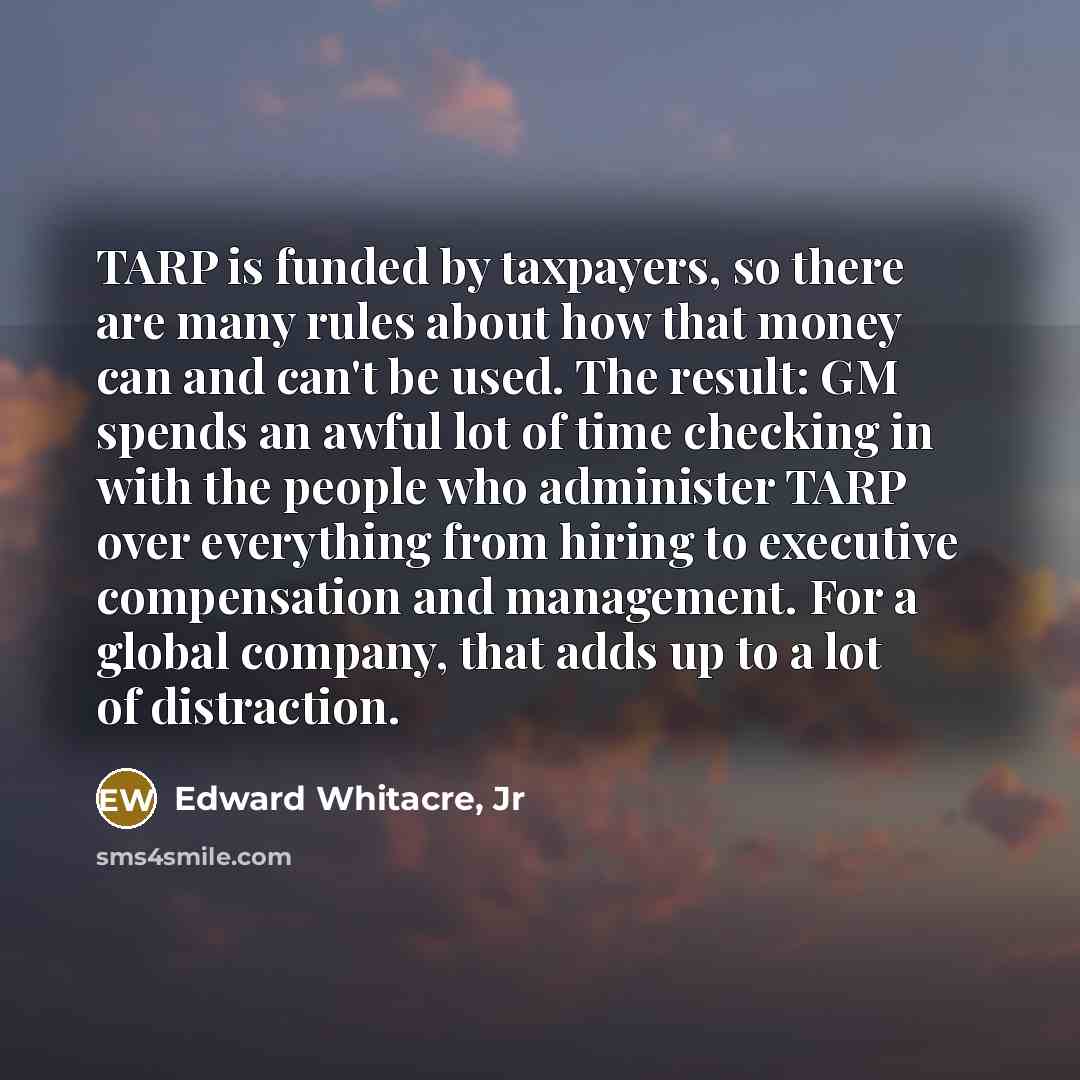 “TARP is funded by taxpayers, so there are many rules…” quote by Edward Whitacre, Jr
