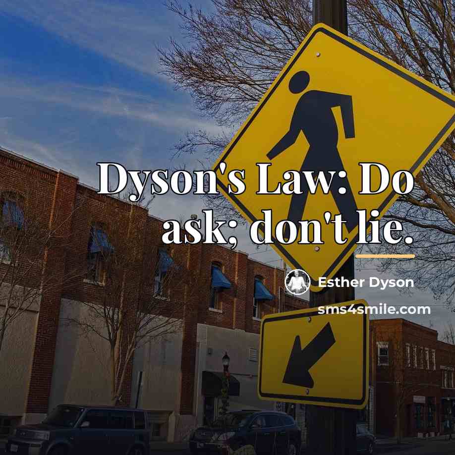 “Dyson's Law: Do ask; don't lie.…” quote by Esther Dyson