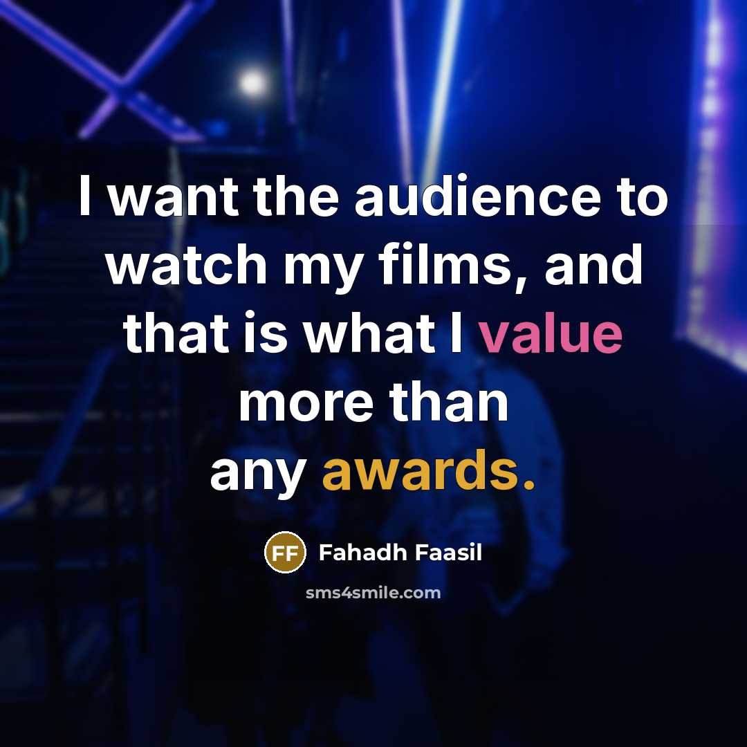 “I want the audience to watch my films, and that…” quote by Fahadh Faasil