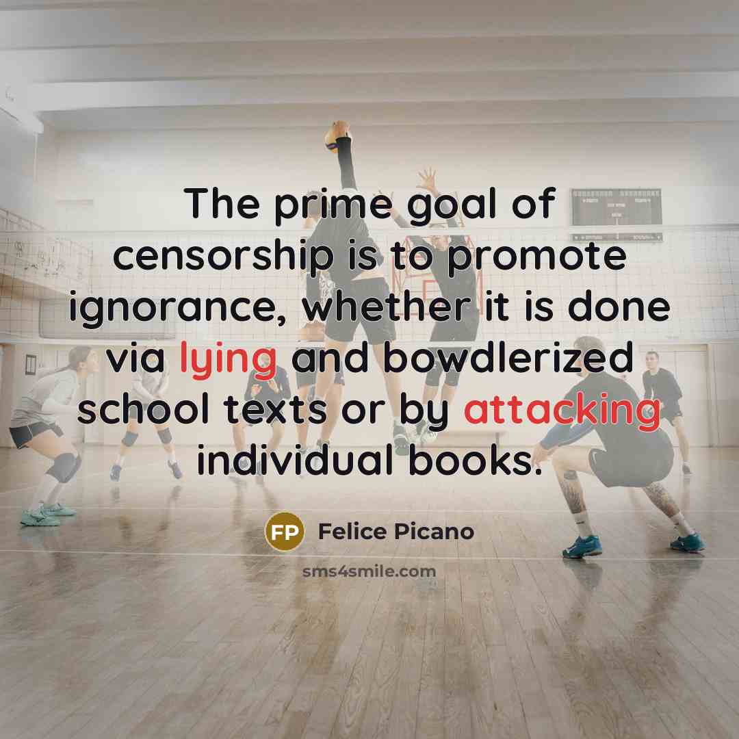“The prime goal of censorship is to promote ignorance, whether…” quote by Felice Picano
