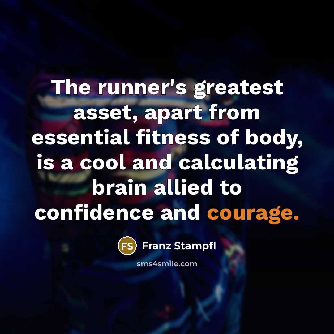 “The runner's greatest asset, apart from essential fitness of body,…” quote by Franz Stampfl