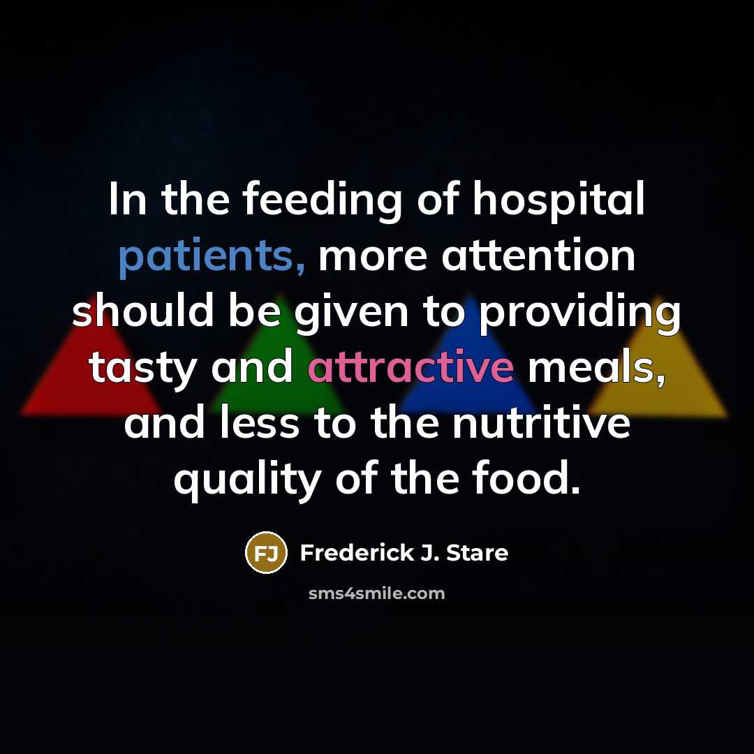 “In the feeding of hospital patients, more attention should be…” quote by Frederick J. Stare