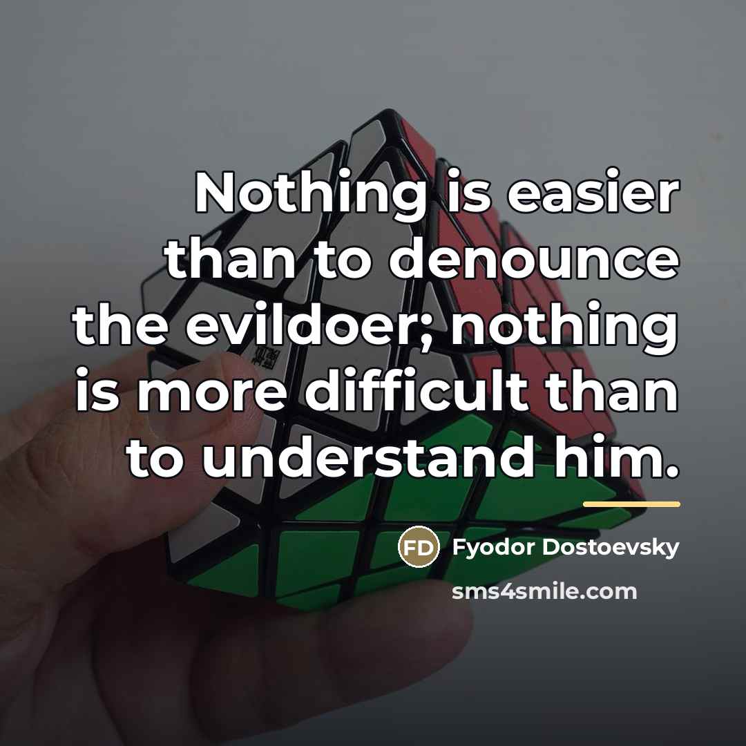 “Nothing is easier than to denounce the evildoer; nothing is…” quote by Fyodor Dostoevsky