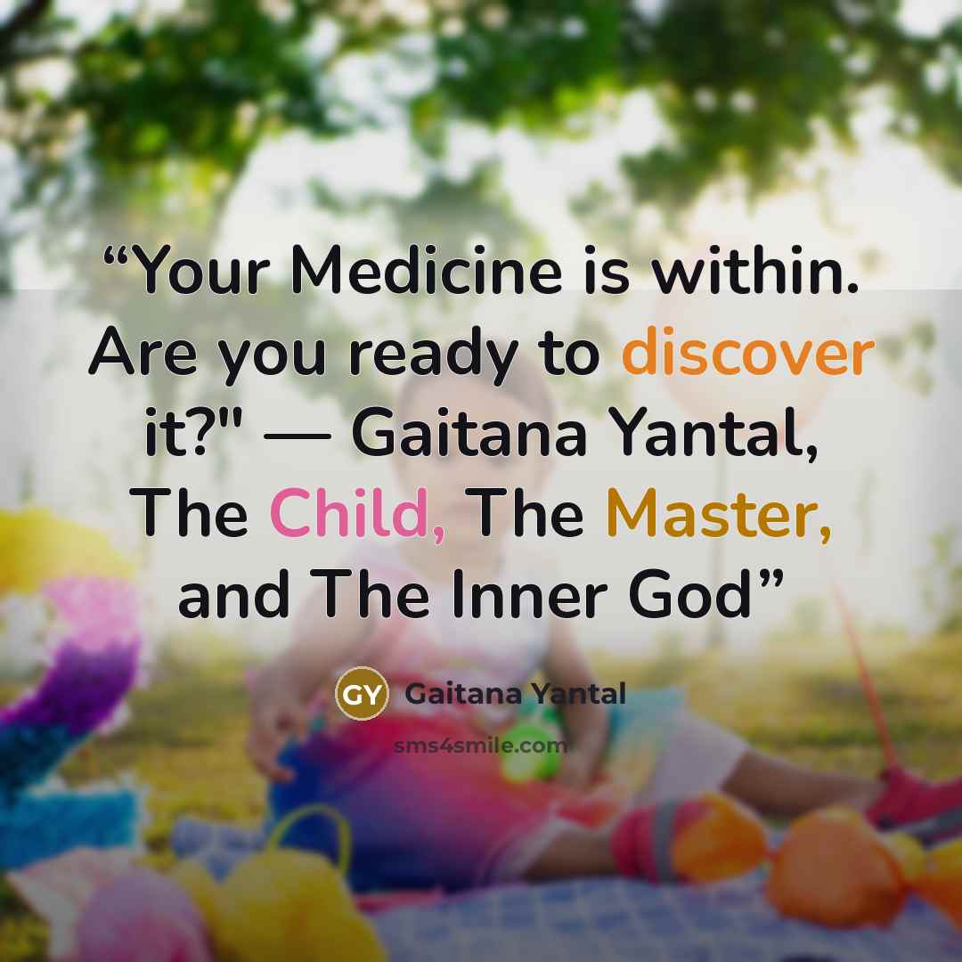 “Your Medicine is within. Are you ready to discover it?" — Gaitana Yantal, The Child, The Master, and The Inner God” quote by Gaitana Yantal