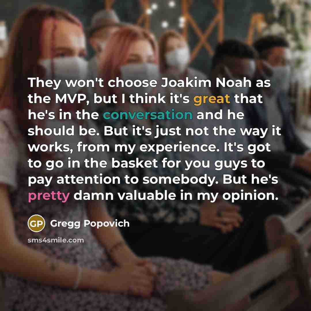 “They won't choose Joakim Noah as the MVP, but I…” quote by Gregg Popovich