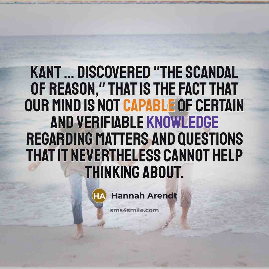 “Kant ... discovered "the scandal of reason," that is the…” quote by Hannah Arendt