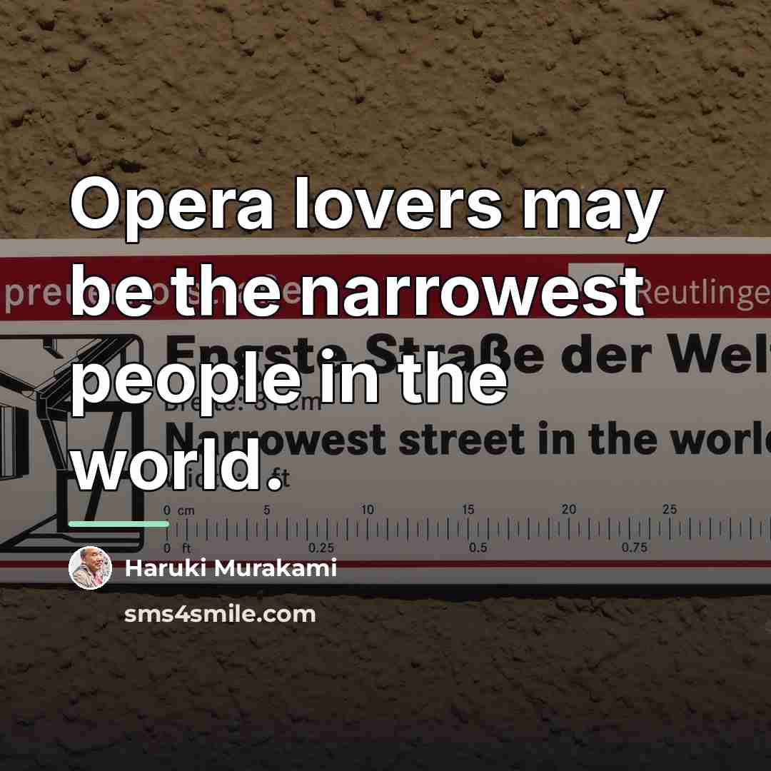 “Opera lovers may be the narrowest people in the world.…” quote by Haruki Murakami