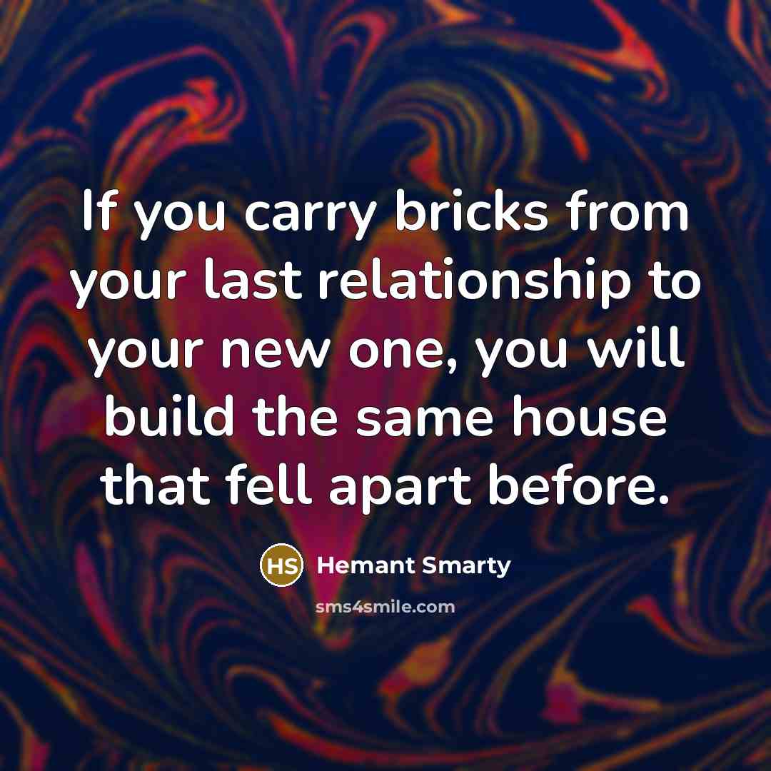 “If you carry bricks from your last relationship to your…” quote by Hemant Smarty