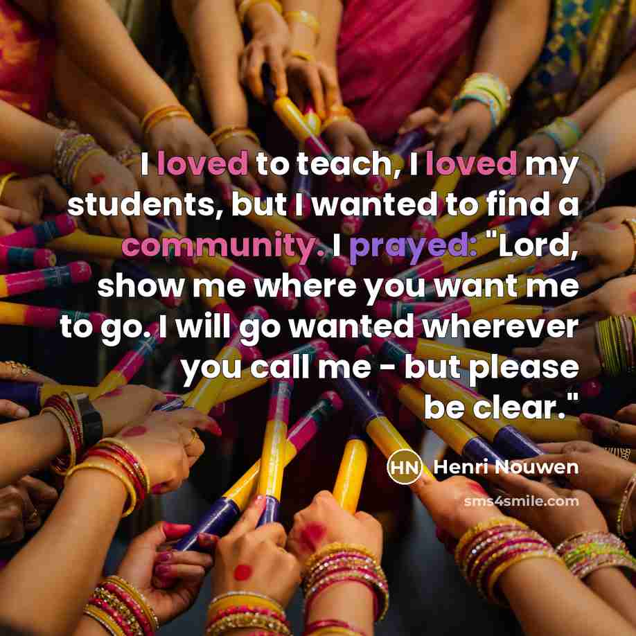 “I loved to teach, I loved my students, but I…” quote by Henri Nouwen