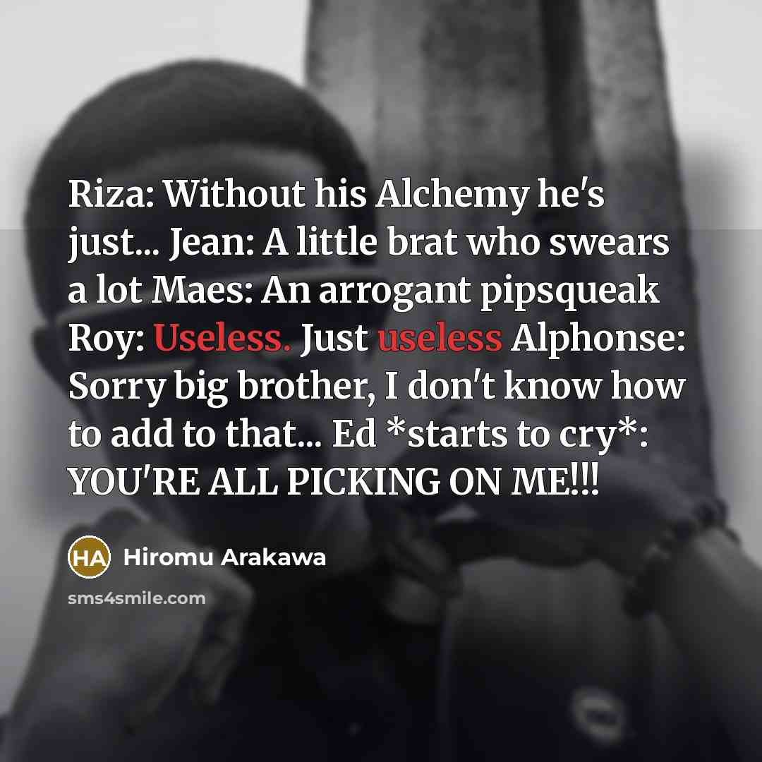 “Riza: Without his Alchemy he's just... Jean: A little brat…” quote by Hiromu Arakawa