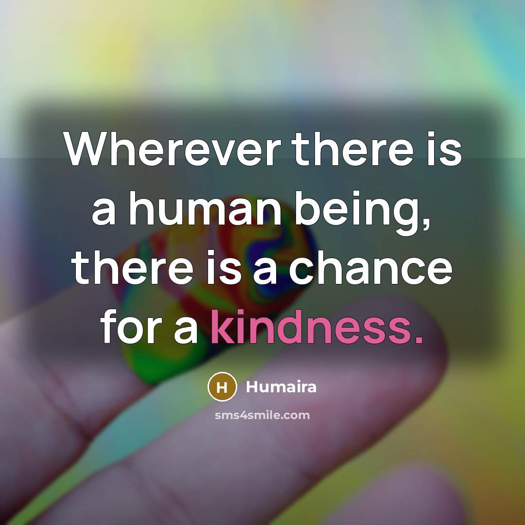 “Wherever there is a human being, there is a chance…” quote by Humaira