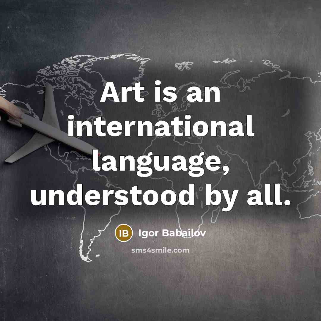 “Art is an international language, understood by all.…” quote by Igor Babailov