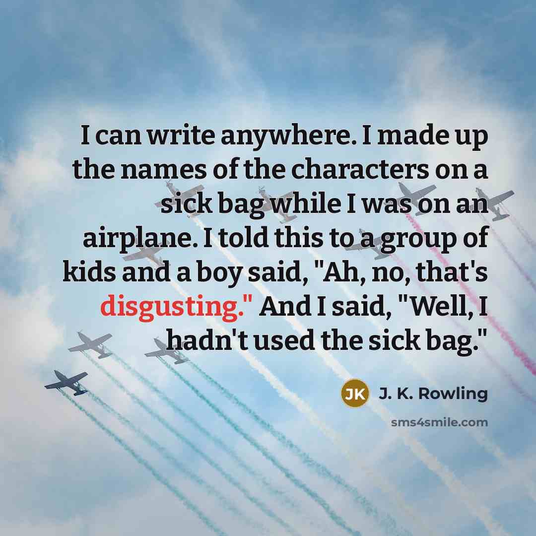 “I can write anywhere. I made up the names of…” quote by J. K. Rowling
