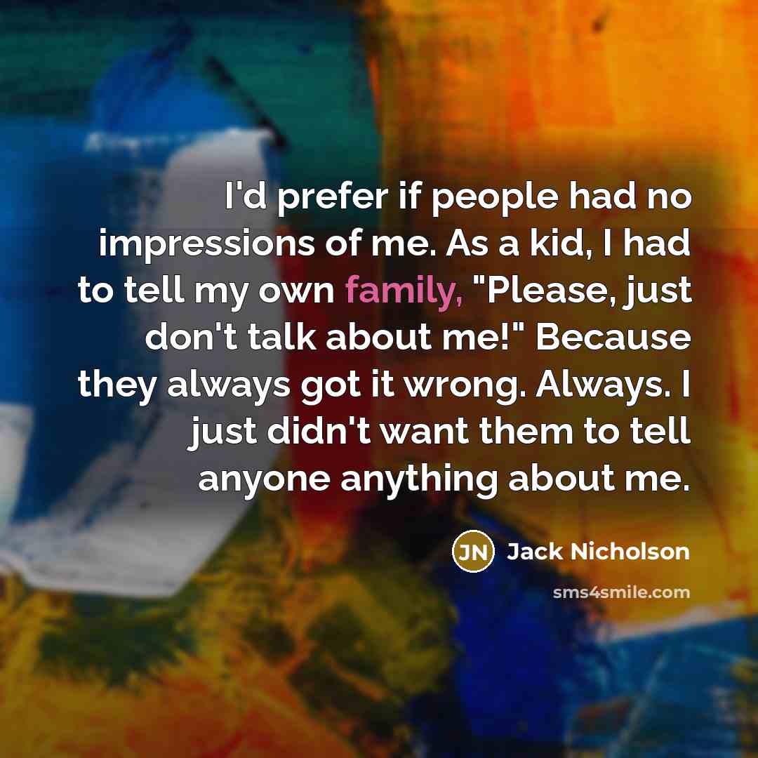 “I'd prefer if people had no impressions of me. As…” quote by Jack Nicholson