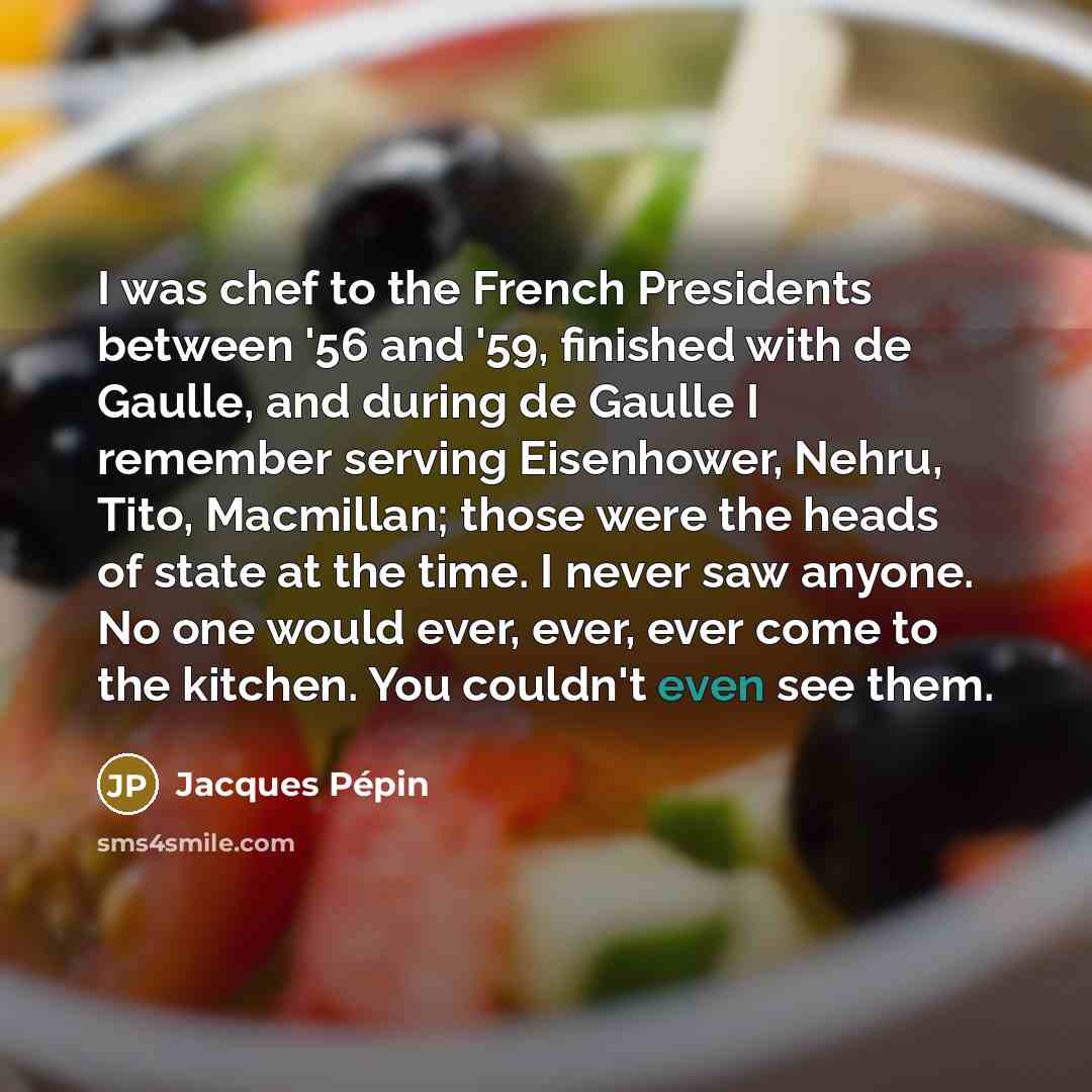 “I was chef to the French Presidents between '56 and…” quote by Jacques Pepin