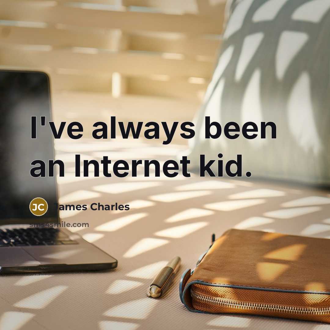 “I've always been an Internet kid.…” quote by James Charles