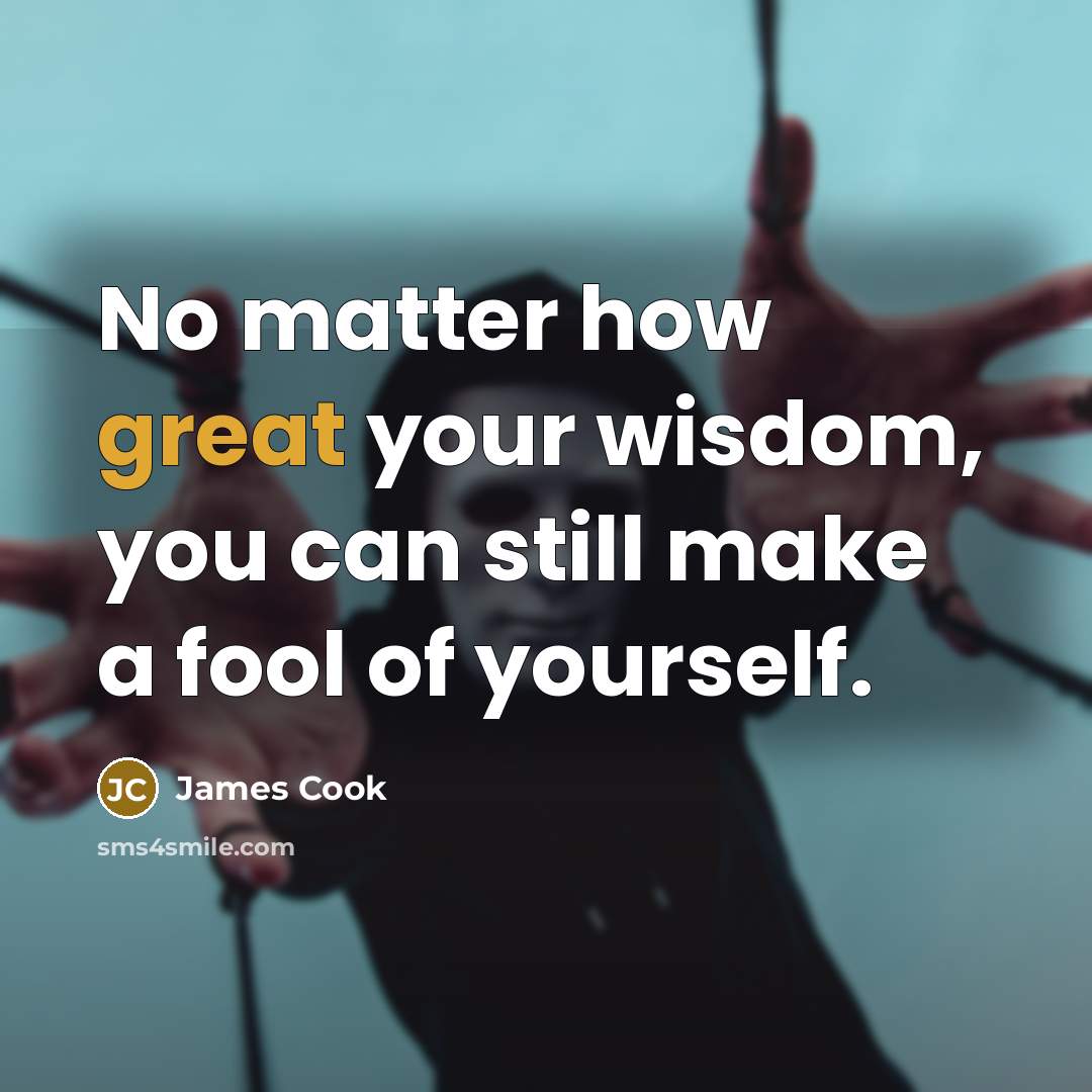 “No matter how great your wisdom, you can still make…” quote by James Cook