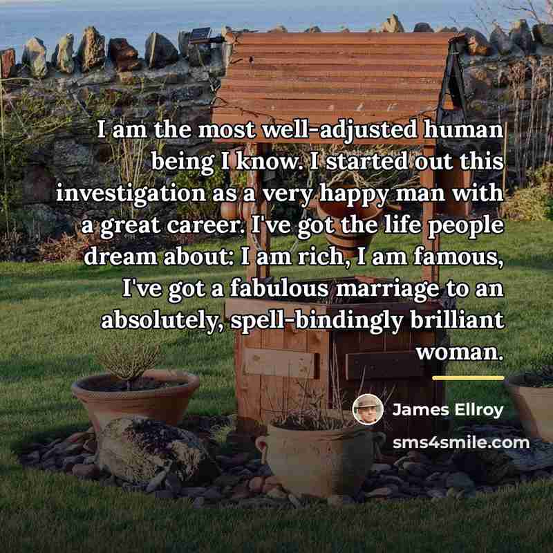 “I am the most well-adjusted human being I know. I…” quote by James Ellroy