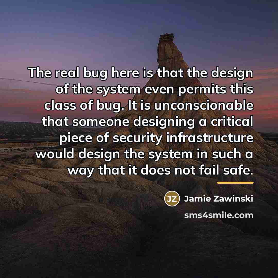 “The real bug here is that the design of the…” quote by Jamie Zawinski