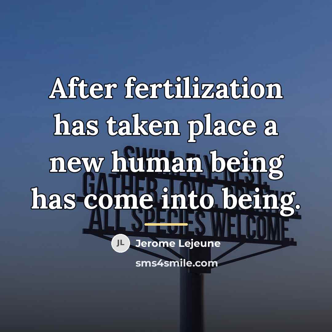 “After fertilization has taken place a new human being has…” quote by Jerome Lejeune