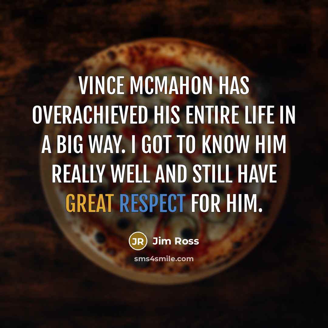 “Vince McMahon has overachieved his entire life in a big…” quote by Jim Ross