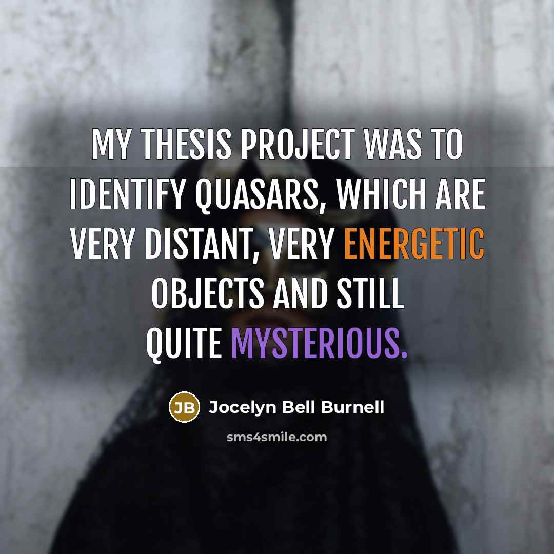 “My thesis project was to identify quasars, which are very…” quote by Jocelyn Bell Burnell