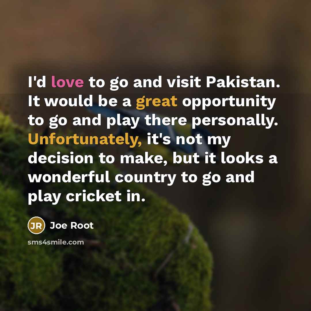 “I'd love to go and visit Pakistan. It would be…” quote by Joe Root