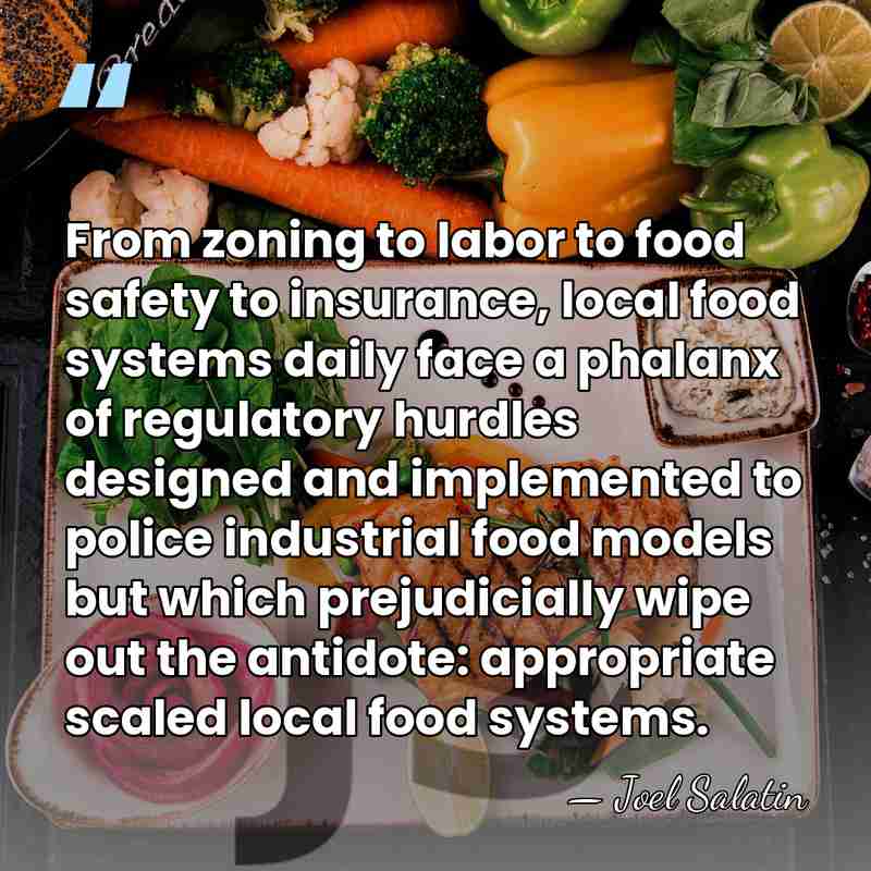 From zoning to labor to food safety to insurance, local food systems&hellip; - Joel Salatin