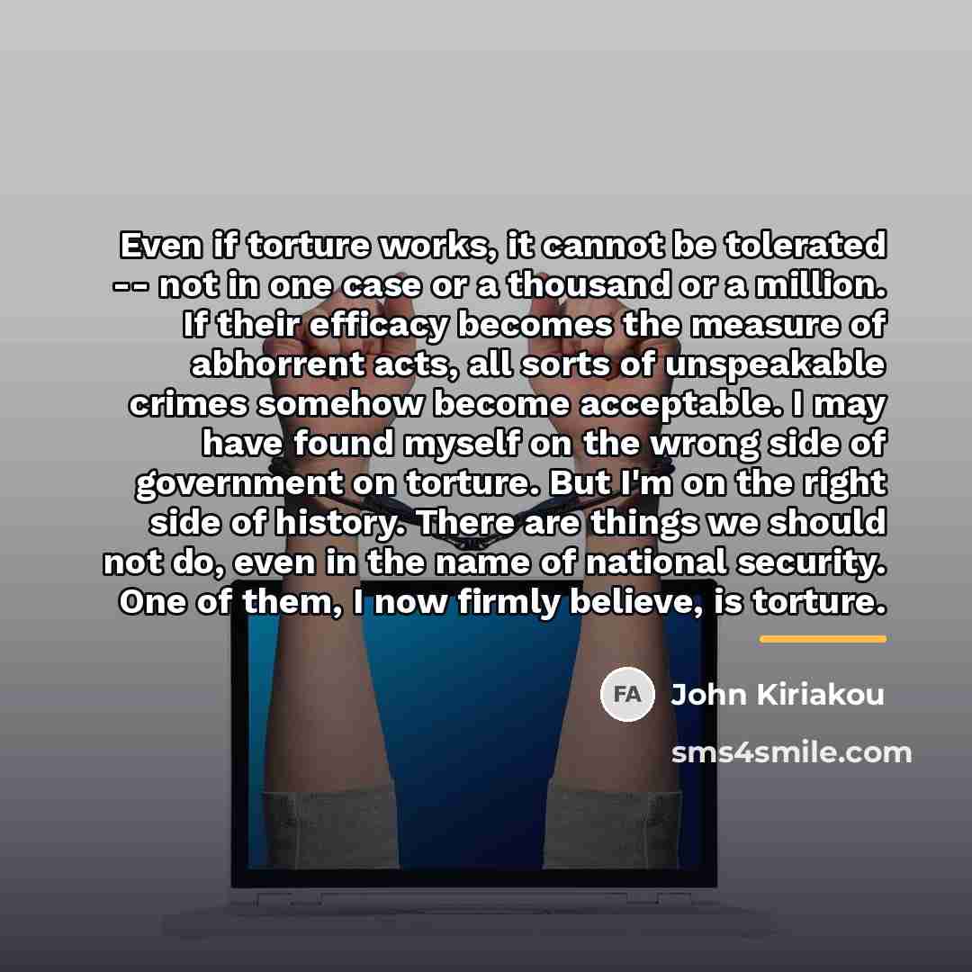 “Even if torture works, it cannot be tolerated -- not…” quote by John Kiriakou