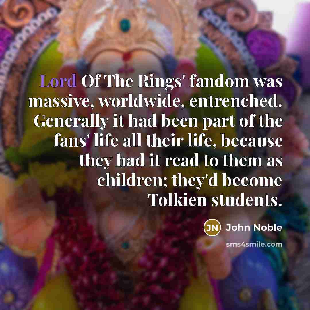 “Lord Of The Rings' fandom was massive, worldwide, entrenched. Generally…” quote by John Noble