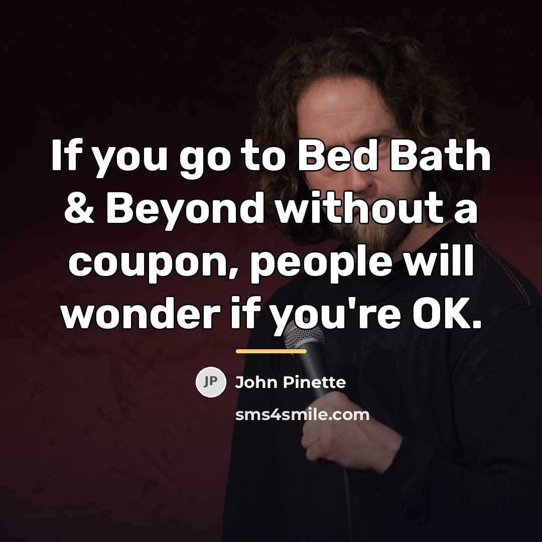 “If you go to Bed Bath & Beyond without a…” quote by John Pinette