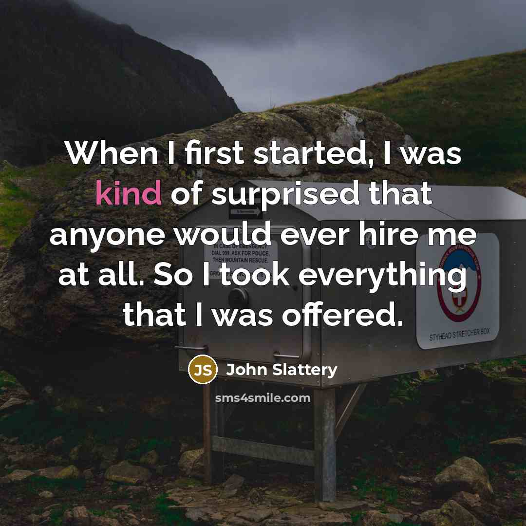 “When I first started, I was kind of surprised that…” quote by John Slattery