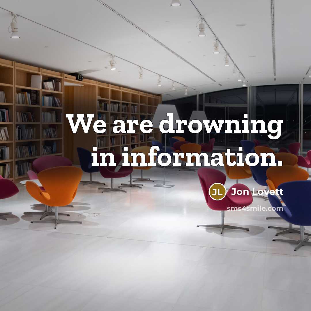 “We are drowning in information.…” quote by Jon Lovett