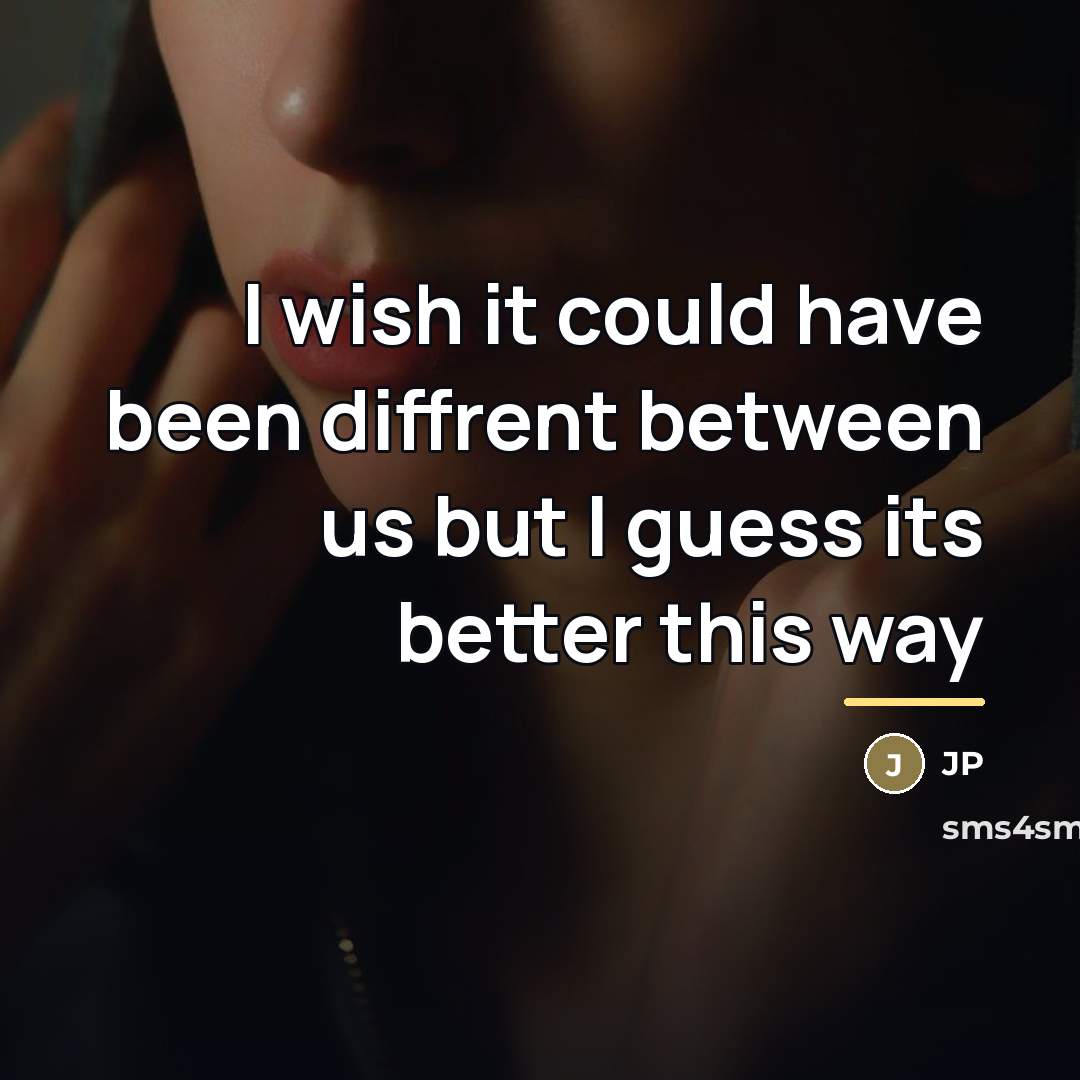 “I wish it could have been diffrent between us but…” quote by Jp