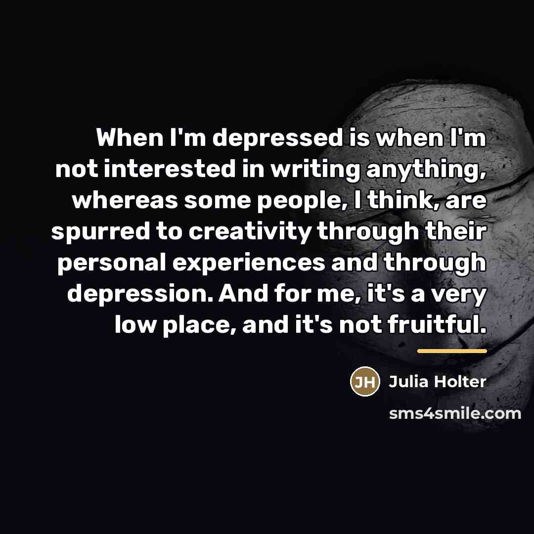 “When I'm depressed is when I'm not interested in writing…” quote by Julia Holter