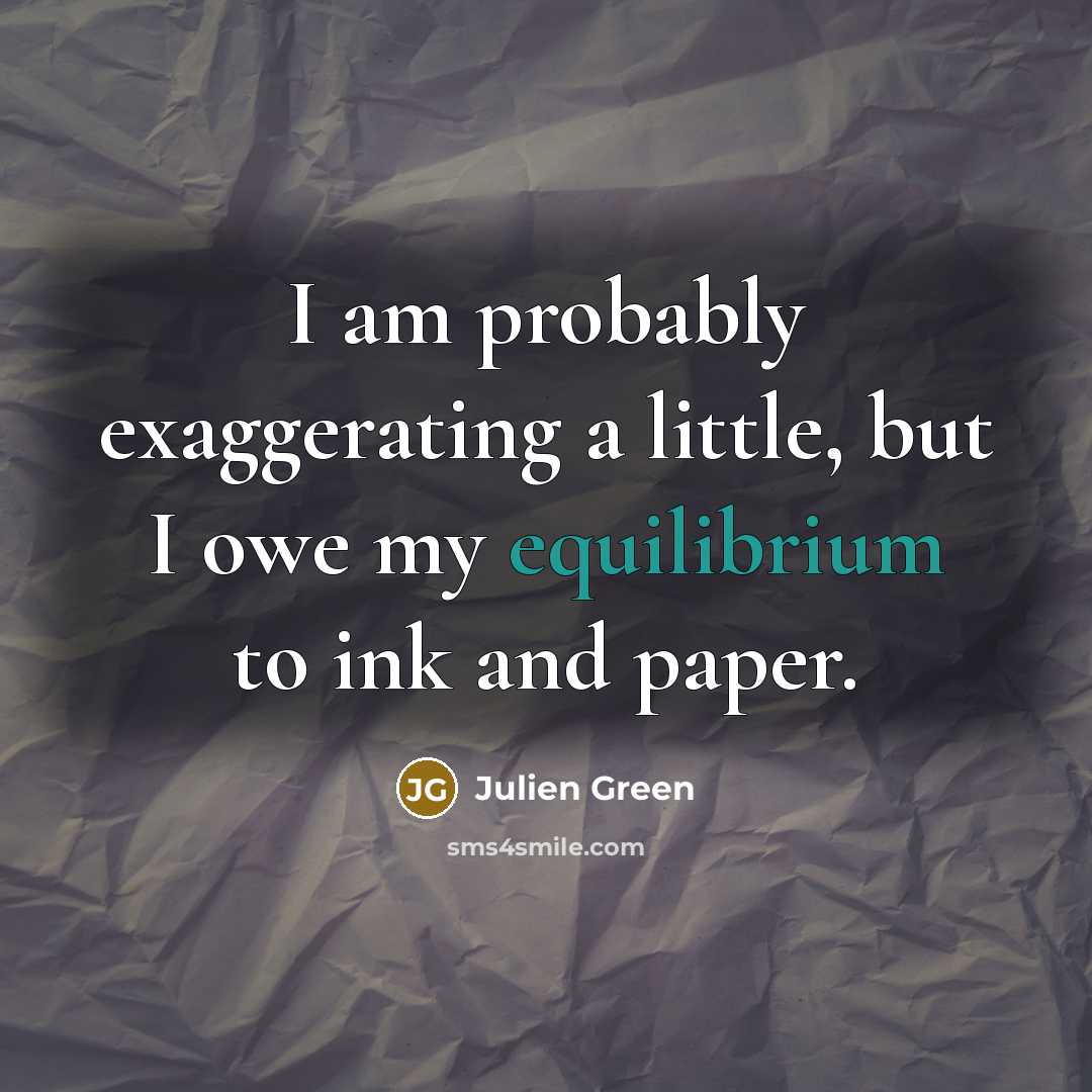 “I am probably exaggerating a little, but I owe my…” quote by Julien Green
